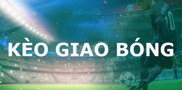 Khám Phá Kèo Giao Bóng - Bí Quyết Thắng Lớn