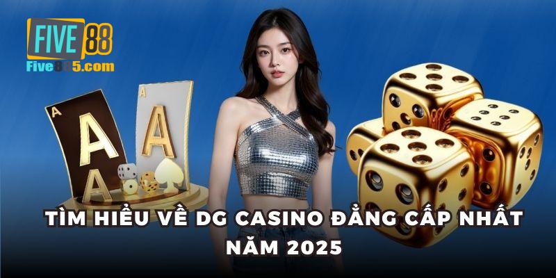 Tìm hiểu cơ bản về sảnh DG Casino Five88 năm 2025 mới nhất