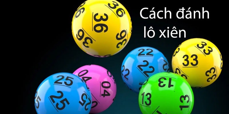 Hướng Dẫn Cách Chơi Lô Xiên Hiệu Quả - Bí Quyết Từ A Đến Z